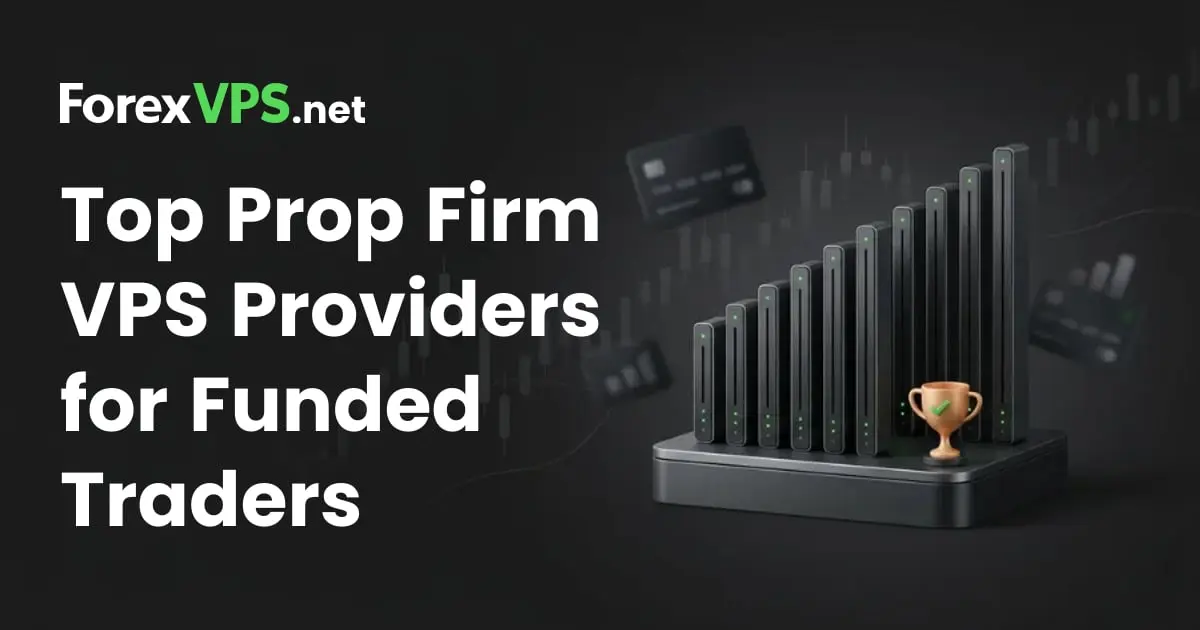Top 15 Prop Firm VPS Providers for Funded Traders in 2026