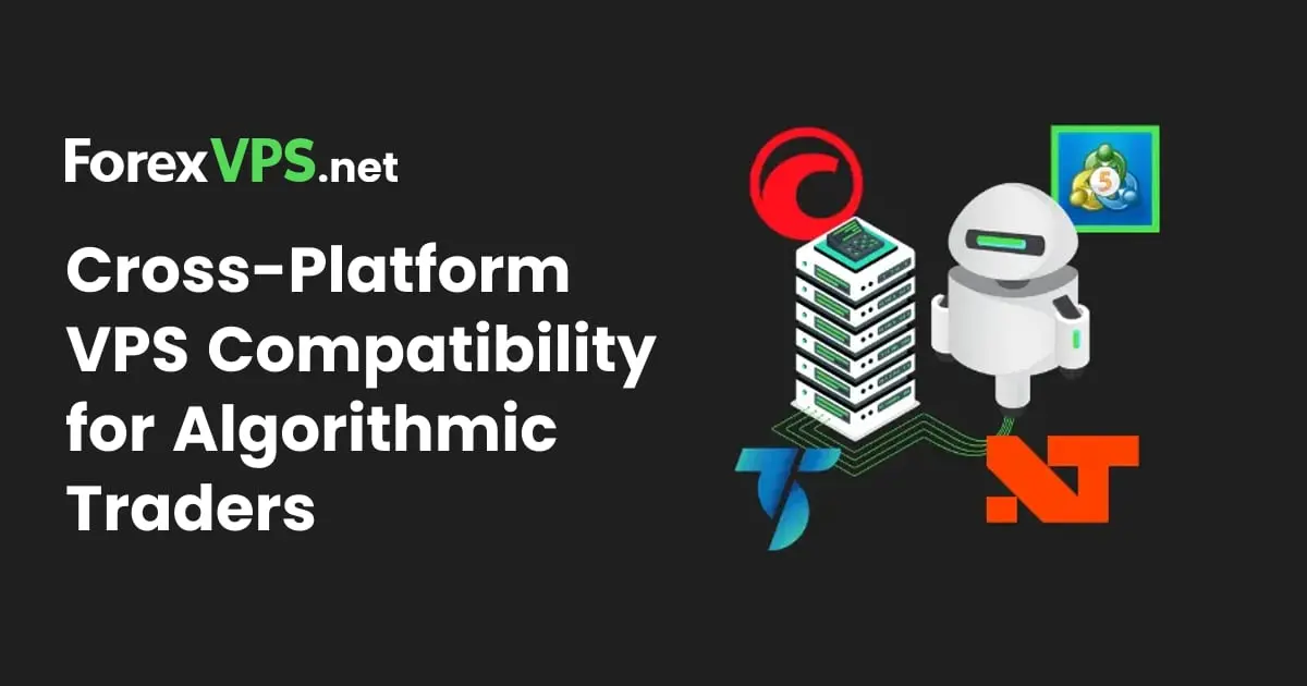 Why Algorithmic Traders Need Cross-Platform-Compatible VPS