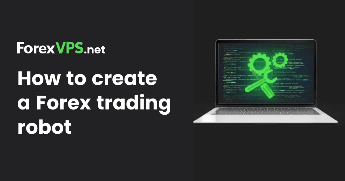 How to Create a Forex Trading Robot [in 3 Easy Steps]