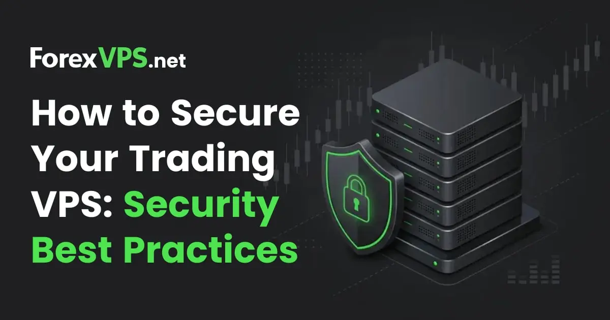 How to Secure Your Trading VPS: Security Best Practices