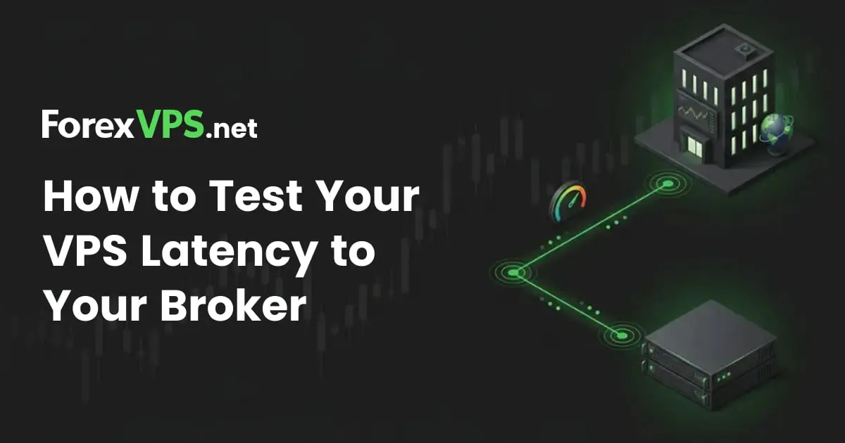 How to Test Your VPS Latency to Your Broker (2026 Guide)