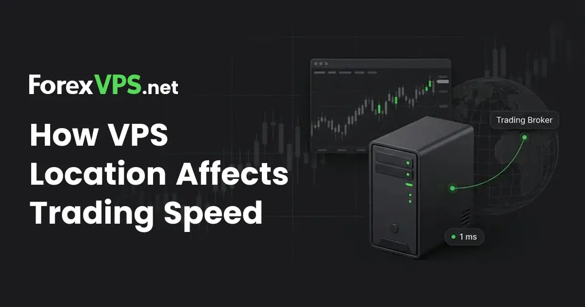 VPS Location and Trading Speed: Why Broker Proximity Matters