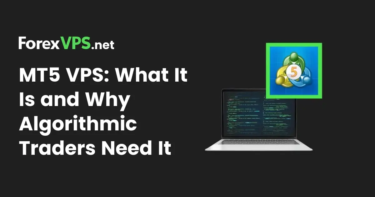 MT5 VPS: What It Is and Why Algorithmic Traders Need It